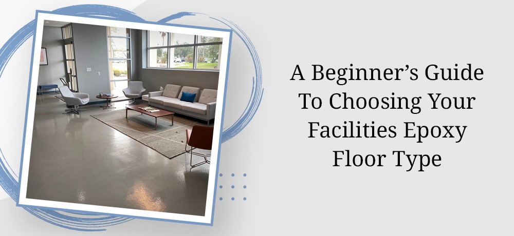 A Beginner’s Guide To Choosing Your Facilities Epoxy Floor Type Featured Image