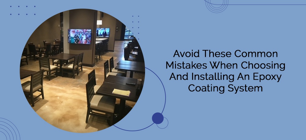 Avoid These Common Mistakes When Choosing And Installing An Epoxy Coating System Featured Image