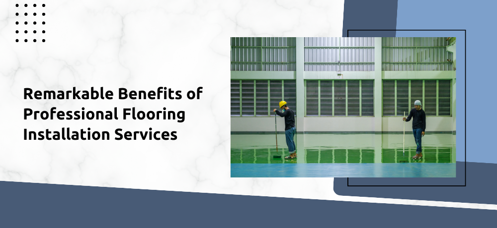 Remarkable Benefits of Professional Flooring Installation Services Featured Image